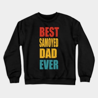 Vintage Best Samoyed Dad Ever Crewneck Sweatshirt